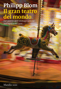 Gran teatro del mondo - sul potere dell'immaginazione nell'epoca del caos 