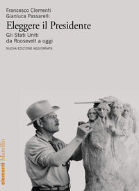Eleggere il presidente - gli stati uniti da roosevelt a oggi 