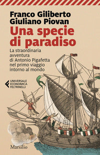 Specie di paradiso - la straordinaria avventura di antonio pigafetta nel primo viaggio intorno 