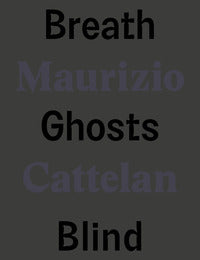 Maurizio cattelan - breath ghosts blind 