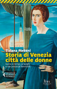 Storia di venezia citta' delle donne - guida ai tempi ai luoghi e alle presenze femminili 
