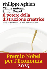 Potere della distruzione creatrice - innovazione crescita e futuro del capitalismo 