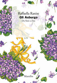 Asburgo - da sissi a zita 