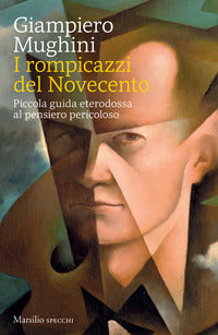 Rompicazzi del novecento - piccola guida eterodossa al pensiero pericoloso 