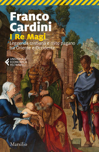 Re magi - leggenda cristiana e mito pagano tra oriente e occidente 
