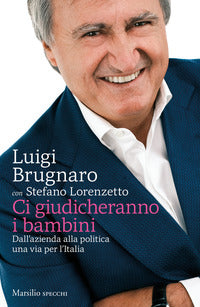 Ci giudicheranno i bambini - dall'azienda alla politica una via per l'italia 