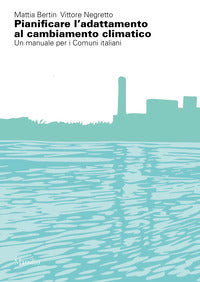 Pianificare l'adattamento al cambiamento climatico - un manuale per i comuni italiani 