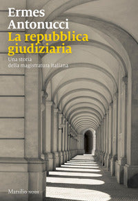 Repubblica giudiziaria - una storia della magistratura italiana 