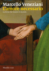 Amore necessario - la forza che muove il mondo 