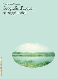 Geografie d'acqua: paesaggi ibridi 
