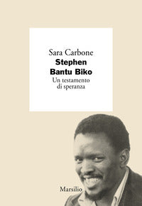 Stephen bantu biko - un testamento di speranza 