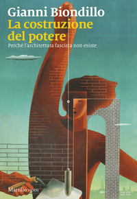 Costruzione del potere - perche' l'architettura fascista non esiste 