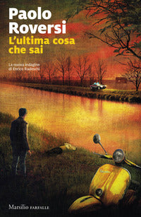 Ultima cosa che sai - la nuova indagine di enrico radeschi 