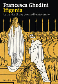 Ifigenia - le tre vite di una donna diventata mito 