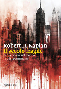 Secolo fragile - caos e potere nel mondo in crisi permanente 