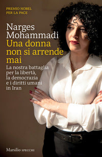 Donna non si arrende mai - la nostra battaglia per la liberta' la democrazia e i diritti umani 