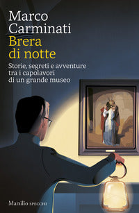 Brera di notte - storie, segreti e avventure tra i capolavori di un grande museo 