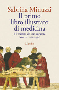 Primo libro illustrato di medicina e il mistero del suo curatore - venezia 1491 - 1494 