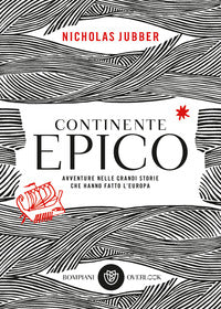 Continente epico - avventure nelle grandi storie che hanno fatto l'europa 