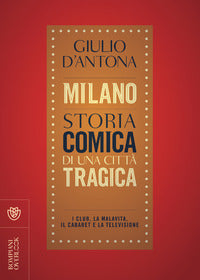 Milano storia comica di una citta' tragica 