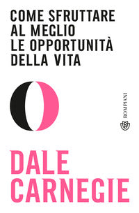 Come sfruttare al meglio le opportunita' della vita 