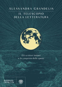 Telescopio della letteratura - gli scrittori italiani e la conquista dello spazio 
