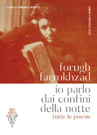 Io parlo dai confini della notte - tutte le poesie testo persiano a fronte 