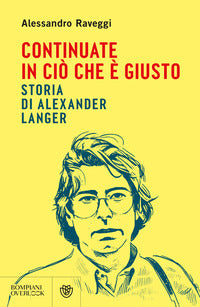 Continuate in cio' che e' giusto - storia di alexander langer 