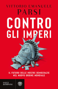 Contro gli imperi - il futuro delle nostre democrazie nel nuovo ordine mondiale 