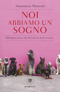 Noi abbiamo un sogno - dall'oppressione alla liberazione degli animali 