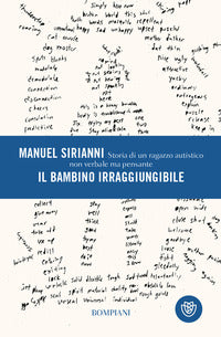 Bambino irraggiungibile - storia di un ragazzo autistico non verbale ma pensante 