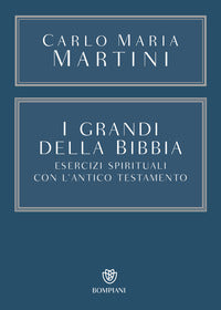Grandi della bibbia - esercizi spirituali con l'antico testamento con integrazione online 