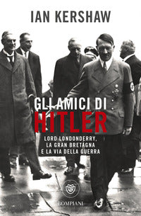 Amici di hitler - lord londonderry la gran bretagna verso la via della guerra 