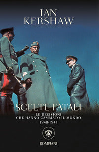Scelte fatali - le decisioni che hanno cambiato il mondo 1940 - 1941 