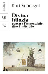 Divina idiozia - pensare l'impensabile dire l'indicibile 