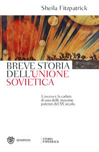 Breve storia dell'unione sovietica - l'ascesa e la caduta di una delle massime potenze del xx 