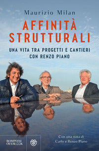 Affinita' strutturali - una vita tra progetti e cantieri con renzo piano 