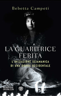 Guaritrice ferita - l'iniziazione sciamanica di una donna occidentale 