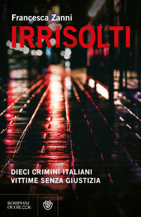 Irrisolti - dieci crimini italiani vittime senza giustizia 