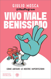 Vivo male benissimo - come abitare le nostre imperfezioni 