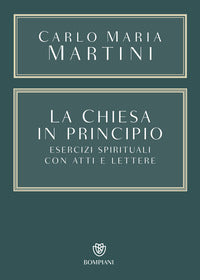 Chiesa in principio - esercizi spirituali con atti e lettere 