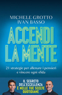 Accendi la mente. 21 strategie per allenare i pensieri e vincere ogni sfida 