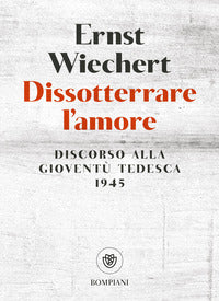 Dissotterrare l'amore - discorso alla gioventu' tedesca 