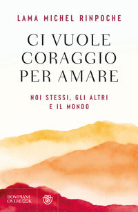 Ci vuole coraggio per amare - noi stessi gli altri e il mondo 
