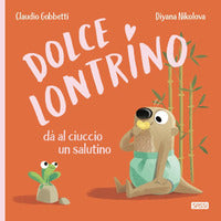 Dolce lontrino da al ciuccio un salutino 