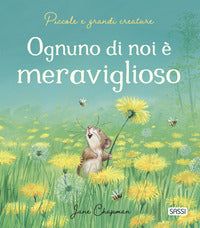 Ognuno di noi e' meraviglioso - piccole e grandi creature 