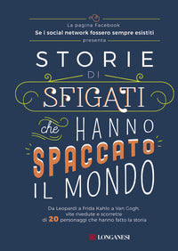 Storie di sfigati che hanno spaccato il mondo - da leopardi a frida kahlo a van gogh, vite 