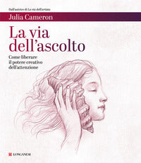 Via dell'ascolto - come liberare il potere creativo dell'attenzione 