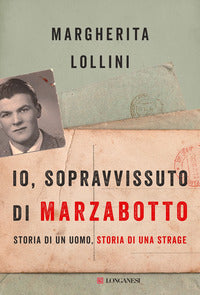 Io sopravvissuto di marzabotto - storia di un uomo storia di una strage 