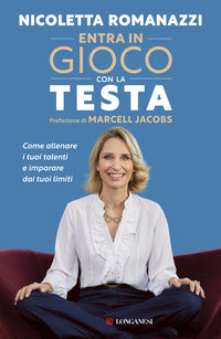 Entra in gioco con la testa - come allenare i tuoi talenti e imparare dai tuoi limiti 